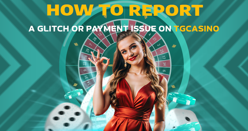 How to Report a Glitch or Payment Issue on TGCasino